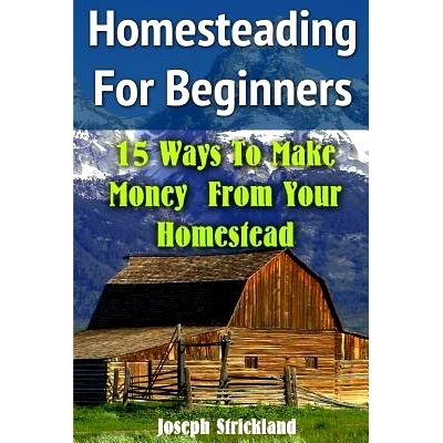 预订 Homesteading For Beginners: 15 Ways To Make Money From Your Homestead: 9781548371944