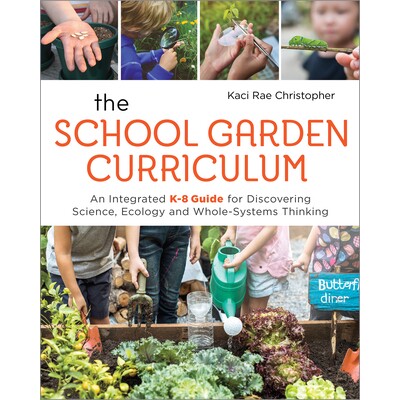 预订 The School Garden Curriculum: An Integrated K-8 Guide for Discovering Science, Ecology, and Whole-Systems Thinking