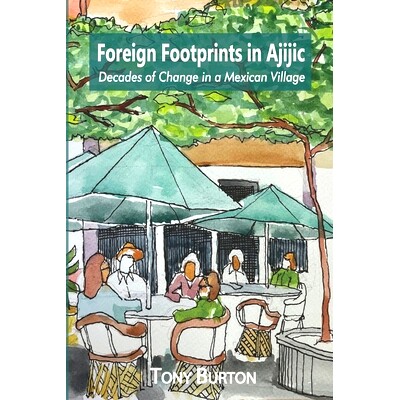 预订 Foreign Footprints in Ajijic: decades of change in a Mexican village: 9781777038199