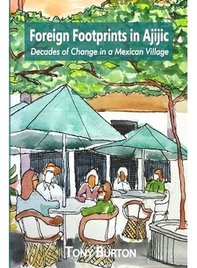 预订 Foreign Footprints in Ajijic: decades of change in a Mexican village: 9781777038199
