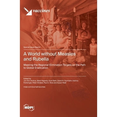 预订 A World without Measles and Rubella: Meeting the Regional Elimination Targets on the Path to Global Eradication: 97