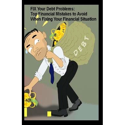 预订 Fix Your Debt Problems: Top Financial Mistakes to Avoid When Fixing Your Financial Situation: 9781717979834