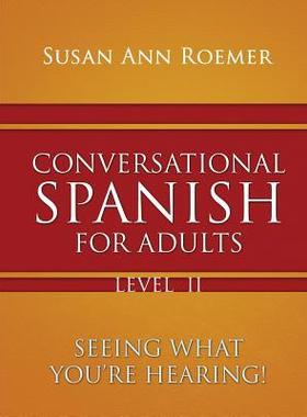 [预订]Conversational Spanish For Adults Seeing What You’re Hearing! Level II 9781590956397