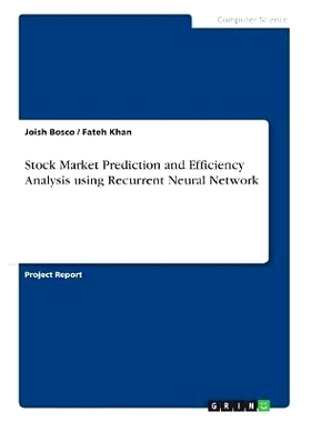 预订 Stock Market Prediction and Efficiency Analysis using Recurrent Neural Network: 9783668800465