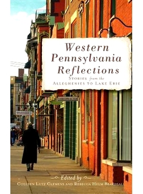 预订 Western Pennsylvania Reflections: Stories from the Alleghenies to Lake Erie: 9781540206046