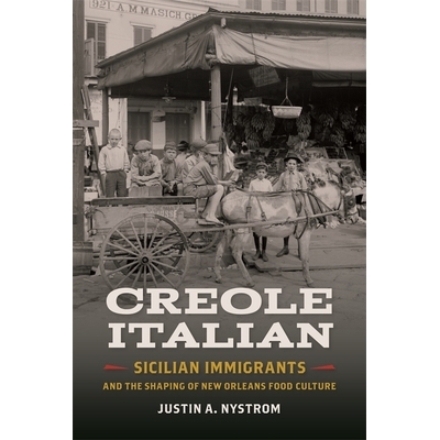 预订 Creole Italian: Sicilian Immigrants and the Shaping of New Orleans Food Culture 意大利克里奥尔人：西西里移民与新奥