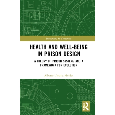 预订 Health and Well-Being in Prison Design: A Theory of Prison Systems and a Framework for Evolution: A Theory of Priso