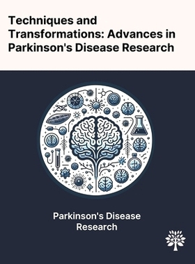 预订 Techniques and Transformations: Advances in Parkinson's Disease Research