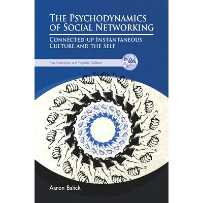 预订 The Psychodynamics of Social Networking: Connected-up Instantaneous Culture and the Self: 9780367101367