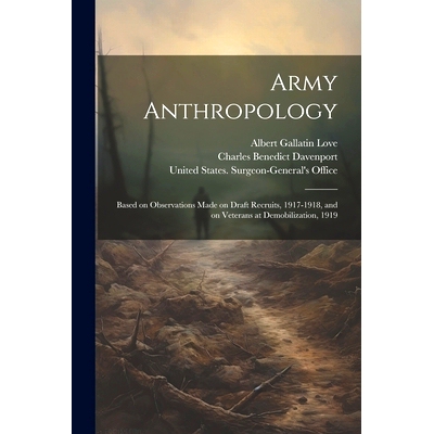 预订 Army Anthropology: Based on Observations Made on Draft Recruits, 1917-1918, and on Veterans at Demobilization, 1919