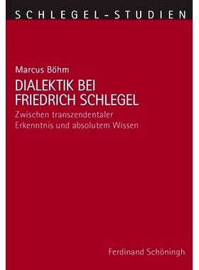 预订 Dialektik bei Friedrich Schlegel: Zwischen transzendentaler Erkenntnis und absolutem Wissen 弗里德里希-施莱格尔的辩