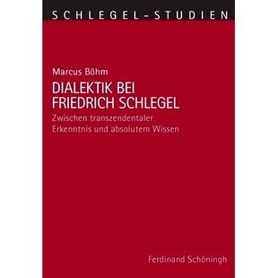 预订 Dialektik bei Friedrich Schlegel: Zwischen transzendentaler Erkenntnis und absolutem Wissen 弗里德里希-施莱格尔的辩