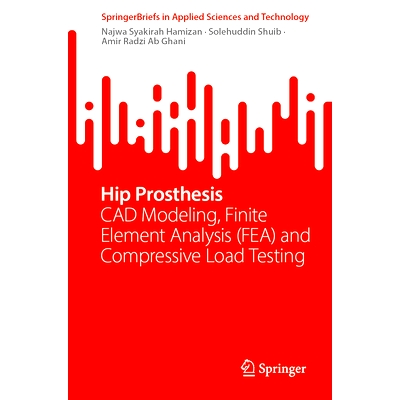 预订 Hip Prosthesis: CAD Modeling, Finite Element Analysis (FEA) and Compressive Load Testing 髋关节假体：CAD 建模、有限