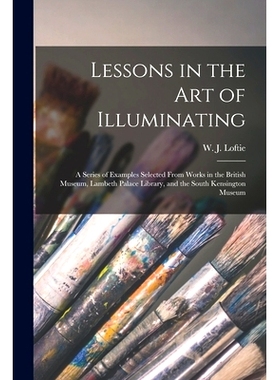 预订 Lessons in the Art of Illuminating: a Series of Examples Selected From Works in the British Museum, Lambeth Palace