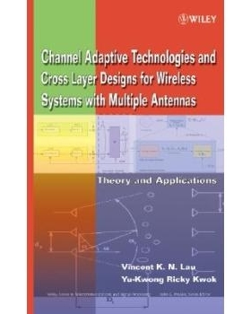 预订 Channel Adaptive Technologies And Cross Layer Designs For Wireless Systems With Multiple Antennas: Theory And Appli