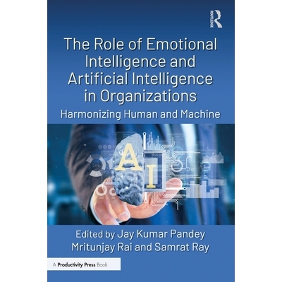 预订 The Role of Emotional Intelligence and Artificial Intelligence in Organizations: Harmonizing Human and Machine 情商