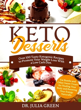 预订 Keto Desserts: Over 100 Tasty Ketogenic Recipes to Promote Your Weight Loss With a Low Carb Diet. Fat Bombs and Oth