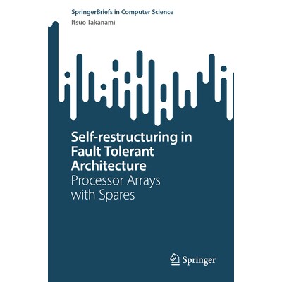 预订 Self-restructuring in Fault Tolerant Architecture Processor Arrays with Spares 容错架构自重构:带备件的处理器阵列 9