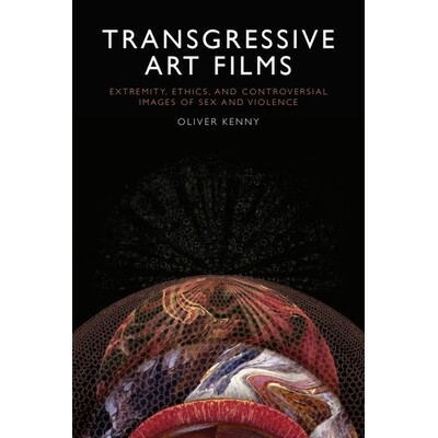 预订 Transgressive Art Films: Extremity, Ethics, and Controversial Images of Sex and Violence 电影中的极端与伦理：性与暴