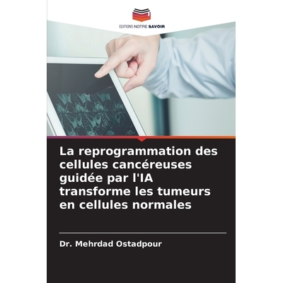 预订 La reprogrammation des cellules cancéreuses guidée par l’IA transforme les tumeurs en cellules normales: 9786209