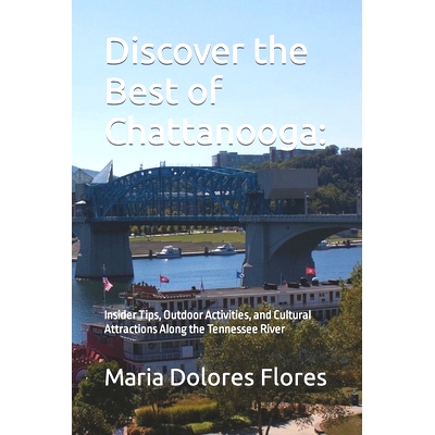 预订 Discover the Best of Chattanooga: Insider Tips, Outdoor Activities, and Cultural Attractions Along the Tennessee Ri