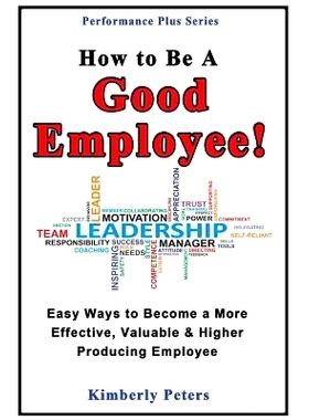 预订 How to Be a Good Employee!: Easy Ways to Become a More Effective, Valuable and Higher Producing Employee: 978149759