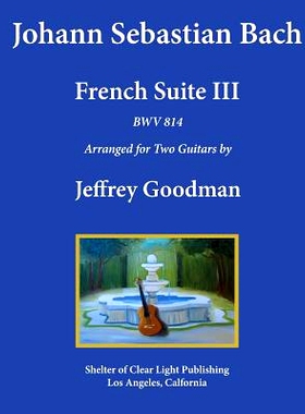 预订 Johann Sebastian Bach - French Suite III, BWV 814: Arranged for Two Guitars: 9781548488307