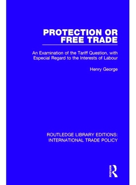 预订 Protection or Free Trade: An Examination of the Tariff Question, With Especial Regard to the Interests of Labour 保