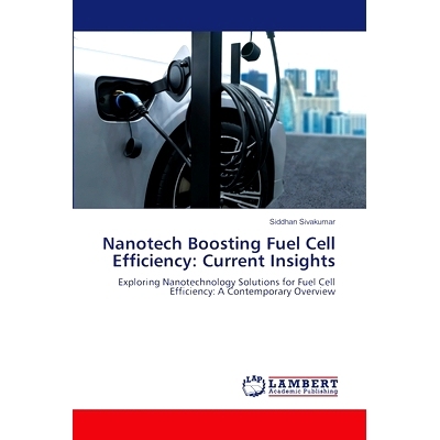预订 Nanotech Boosting Fuel Cell Efficiency: Current Insights: 9786207647668