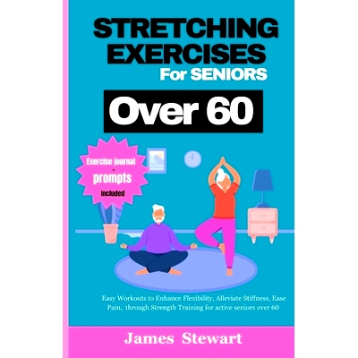 预订 stretching exercises for seniors over 60: Easy Workouts to Enhance Flexibility, Alleviate Stiffness, Ease Pain, thr