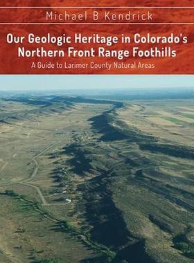 [预订]Our Geologic Heritage in Colorado’s Northern Front Range Foothills: A Guide to Larimer County Natu 9781629672540