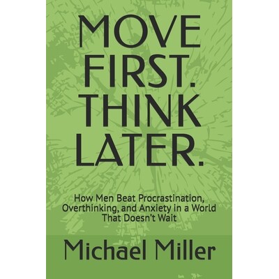 预订 Move First. Think Later.: How Men Beat Procrastination, Overthinking, and Anxiety in a World That Doesn’t Wait 979