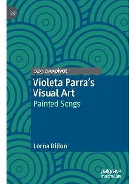 预订 Violeta Parra’s Visual Art: Painted Songs 比奥莱塔·帕拉的视觉艺术：绘画歌曲: 9783030384067