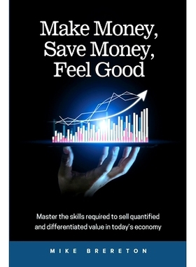 预订 Make Money, Save Money, Feel Good: Master the Skills Required to Sell Quantified and Differentiated Value in Today