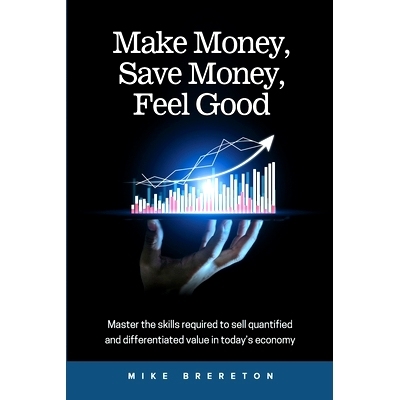 预订 Make Money, Save Money, Feel Good: Master the Skills Required to Sell Quantified and Differentiated Value in Today