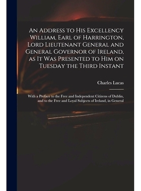 预订 An Address to His Excellency William, Earl of Harrington, Lord Lieutenant General and General Governor of Ireland,
