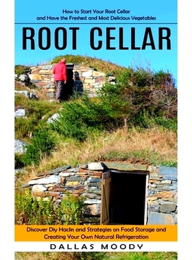 预订 Root Cellar: How to Start Your Root Cellar and Have the Freshest and Most Delicious Vegetables (Discover Diy Hacks