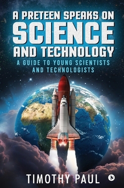 【预订】A Preteen Speaks on Science and Technology: A Guide to Young Scientists and Technologists