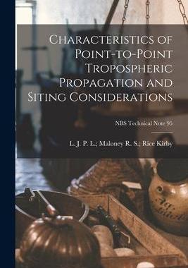 [预订]Characteristics of Point-to-point Tropospheric Propagation and Siting Considerations; NBS Technical  9781015056619