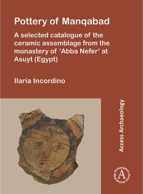 预订 Pottery of Manqabad: A Selected Catalogue of the Ceramic Assemblage from the Monastery of ‘Abba Nefer’ at Asuyt (
