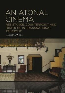 [预订]An Atonal Cinema: Resistance, Counterpoint and Dialogue in Transnational Palestine 9781501385018