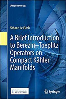 【预售】A Brief Introduction to Berezin-Toeplitz Operators on Compact K hler Manifolds