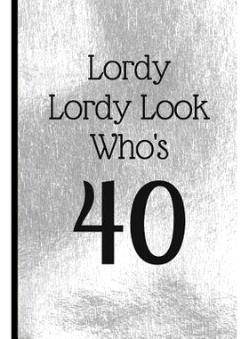预订 Lordy Lordy Look Who’s 40: A Beautiful 40th Birthday Gift and Keepsake to Write Down Special Moments: 978179172293