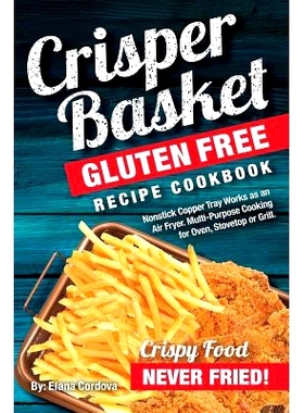 预订 Crisper Basket(R) Gluten Free Recipe Cookbook: Nonstick Copper Tray Works as an Air Fryer. Multi-Purpose Cooking fo