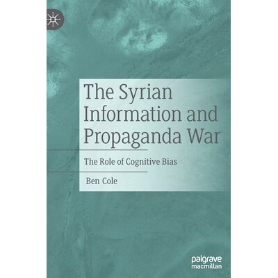 预订 The Syrian Information and Propaganda War: The Role of Cognitive Bias 叙利亚信息与宣传战：认知偏差的作用: 978303093