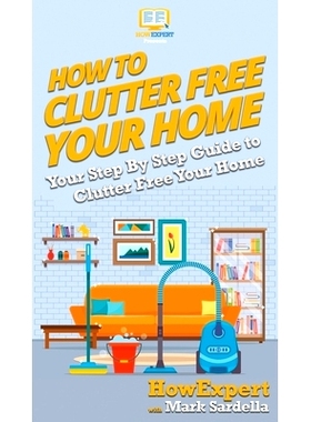 预订 How To Clutter Free Your Home: Your Step By Step Guide To Clutter Free Your Home: 9781647580957