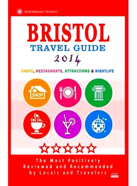 预订 Bristol Travel Guide 2014: Shops, Restaurants, Attractions & Nightlife (Things to Do in Bristol) New City Guide 201