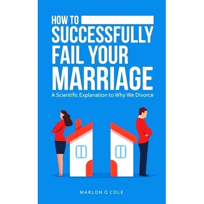 预订 How to Successfully Fail Your Marriage: A Scientific Explanation to Why We Divorce: 9781664251267