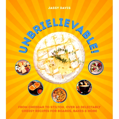 预订 Unbrielievable: From Cheddar to Stilton, Over 60 Delectably Cheesy Recipes for Boards, Bakes, and More: 97800087112