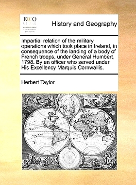 预订 Impartial Relation of the Military Operations Which Took Place in Ireland, in Consequence of the Landing of a Body